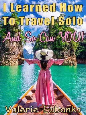 cover image of I Learned How to Travel Solo and so Can You!